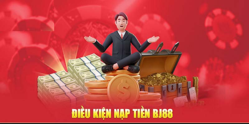 Điều kiện để thực hiện nạp tiền BJ88