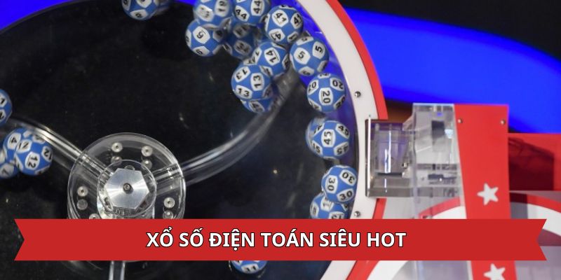 Xổ số điện toán siêu hot