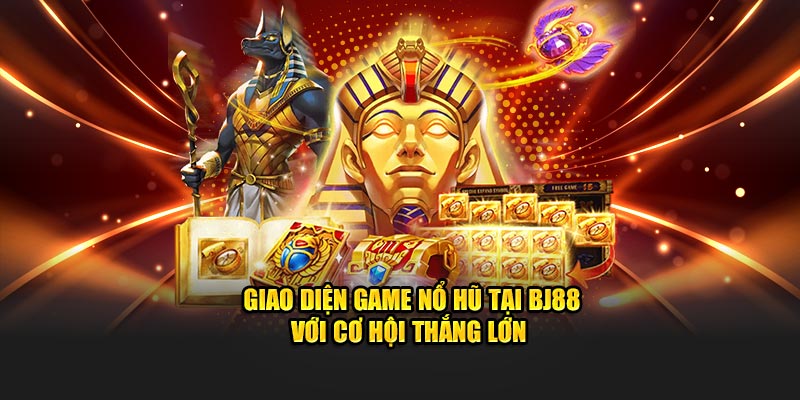  Giao diện game nổ hũ tại BJ88 với cơ hội thắng lớn